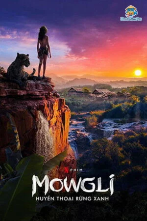 Mowgli: Cậu Bé Rừng Xanh (Huyền Thoại Rừng Xanh – Phiêu Lưu Đam Mê)